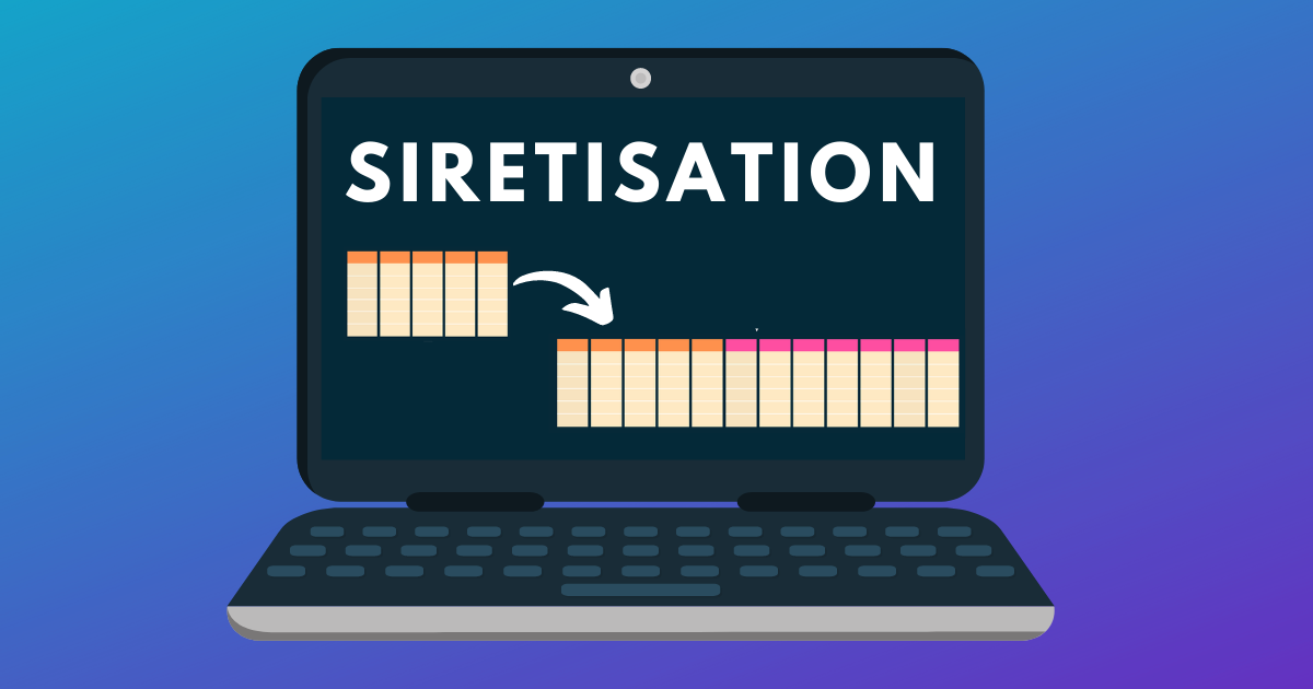 Tout savoir sur la sirétisation (ou siretage) de votre base de données